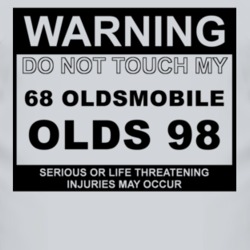Warning Do Not Touch My 1968 Oldsmobile Olds 98 Funny Car T Shirt