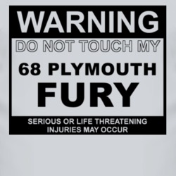 Warning Do Not Touch My 1968 PLYMOUTH FURY Funny Car T Shirt