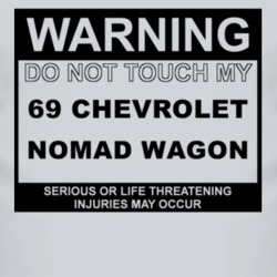 Warning Do Not Touch My 1969 Chevy Nomad Wagon Funny Car T Shirt