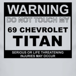 Warning Do Not Touch My 1969 Chevy Titan Funny Car T Shirt