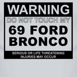Warning Do Not Touch My 1969 Bronco Funny Car T Shirt