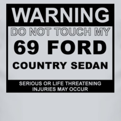 Warning Do Not Touch My 1969 Country Sedan Funny Car T Shirt