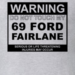 Warning Do Not Touch My 1969  FAIRLANE Funny Car T Shirt