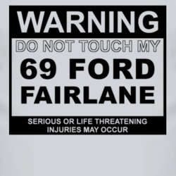 Warning Do Not Touch My 1969  FAIRLANE Funny Car T Shirt