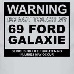 Warning Do Not Touch My 1969  GALAXIE Funny Car T Shirt