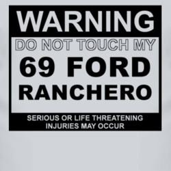 Warning Do Not Touch My 1969  RANCHERO Funny Car T Shirt