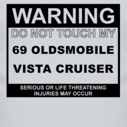 Warning Do Not Touch My 1969 Oldsmobile Vista Cruiser Funny Car T Shir