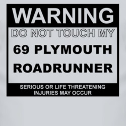 Warning Do Not Touch My 1969 PLYMOUTH ROADRUNNER Funny Car T Shirt