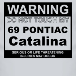 Warning Do Not Touch My 1969 Pontiac Catalina Funny Car T Shirt