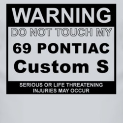 Warning Do Not Touch My 1969 Pontiac Custom S Funny Car T Shirt