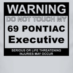 Warning Do Not Touch My 1969 Pontiac Executive Funny Car T Shirt