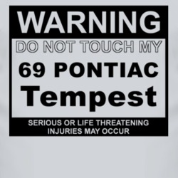 Warning Do Not Touch My 1969 Pontiac Tempest Funny Car T Shirt