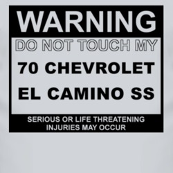 Warning Do Not Touch My 1970 CHEVROLET EL CAMINO SS Funny Car T Shirt