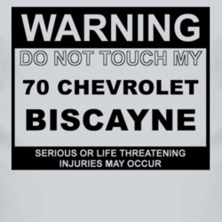 Warning Do Not Touch My 1970 Chevy Biscayne Funny Car T Shirt