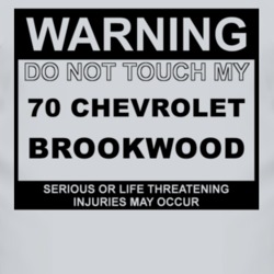 Warning Do Not Touch My 1970 Chevy Brookwood Funny Car T Shirt