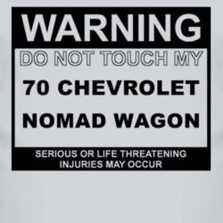 Warning Do Not Touch My 1970 Chevy Nomad Wagon Funny Car T Shirt
