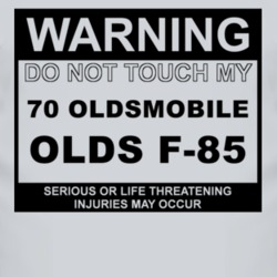 Warning Do Not Touch My 1970 Oldsmobile Olds F-85 Funny Car T Shirt