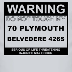 Warning Do Not Touch My 1970 PLYMOUTH BELVEDERE 426S Funny Car T Shirt
