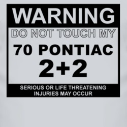 Warning Do Not Touch My 1970 Pontiac 2+2 Funny Car T Shirt