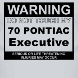 Warning Do Not Touch My 1970 Pontiac Executive Funny Car T Shirt