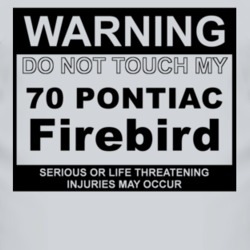 Warning Do Not Touch My 1970 Pontiac Firebird Funny Car T Shirt