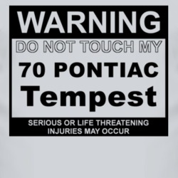 Warning Do Not Touch My 1970 Pontiac Tempest Funny Car T Shirt