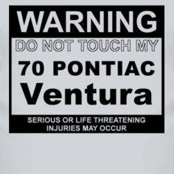 Warning Do Not Touch My 1970 Pontiac Ventura Funny Car T Shirt