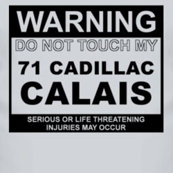 Warning Do Not Touch My 1971 Cadillac Calais Funny Car T Shirt