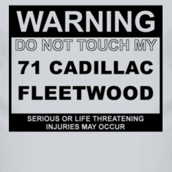 Warning Do Not Touch My 1971 Cadillac Fleetwood Funny Car T Shirt