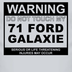 Warning Do Not Touch My 1971  GALAXIE Funny Car T Shirt