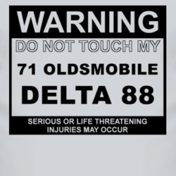 Warning Do Not Touch My 1971 Oldsmobile Delta 88 Funny Car T Shirt