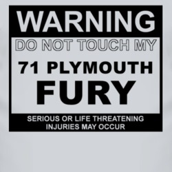 Warning Do Not Touch My 1971 PLYMOUTH FURY Funny Car T Shirt