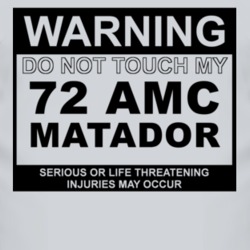 Warning Do Not Touch My 1972 AMC MATADOR Funny Car T Shirt
