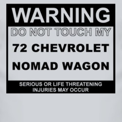 Warning Do Not Touch My 1972 Chevy Nomad Wagon Funny Car T Shirt