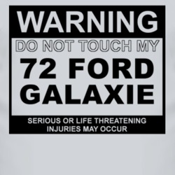 Warning Do Not Touch My 1972  GALAXIE Funny Car T Shirt