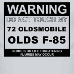 Warning Do Not Touch My 1972 Oldsmobile Olds F-85 Funny Car T Shirt