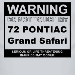 Warning Do Not Touch My 1972 Pontiac Grand Safari Funny Car T Shirt
