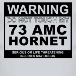 Warning Do Not Touch My 1973 AMC HORNET Funny Car T Shirt