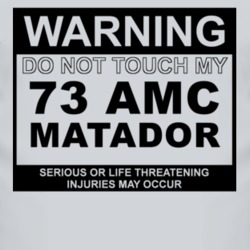 Warning Do Not Touch My 1973 AMC MATADOR Funny Car T Shirt