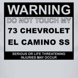Warning Do Not Touch My 1973 CHEVROLET EL CAMINO SS Funny Car T Shirt
