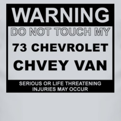 Warning Do Not Touch My 1973 Chevy Van Funny Car T Shirt