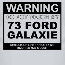 Warning Do Not Touch My 1973  GALAXIE Funny Car T Shirt