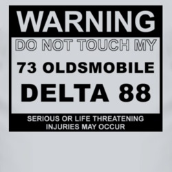 Warning Do Not Touch My 1973 Oldsmobile Delta 88 Funny Car T Shirt