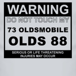 Warning Do Not Touch My 1973 Oldsmobile Olds 88 Funny Car T Shirt