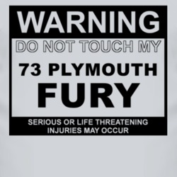 Warning Do Not Touch My 1973 PLYMOUTH FURY Funny Car T Shirt