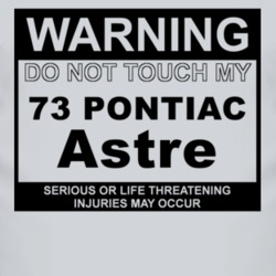 Warning Do Not Touch My 1973 Pontiac Astre Funny Car T Shirt