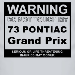 Warning Do Not Touch My 1973 Pontiac Grand Prix Funny Car T Shirt