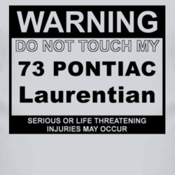 Warning Do Not Touch My 1973 Pontiac Laurentian Funny Car T Shirt