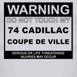 Warning Do Not Touch My 1974 Cadillac Coupe De Ville Funny Car T Shirt