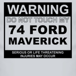Warning Do Not Touch My 1974 Maverick Funny Car T Shirt